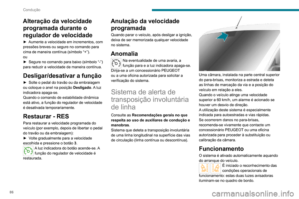 Peugeot Boxer 2020 Manual do proprietário (in Portuguese) 86
Condução
Alteração da velocidade programada durante o
regulador de velocidade
► Aumente a velocidade em incrementos, com pressões breves ou segure no comando para
cima de maneira contínua Peugeot Boxer 2020 Manual do proprietário (in Portuguese) 86
Condução
Alteração da velocidade programada durante o
regulador de velocidade
► Aumente a velocidade em incrementos, com pressões breves ou segure no comando para
cima de maneira contínua