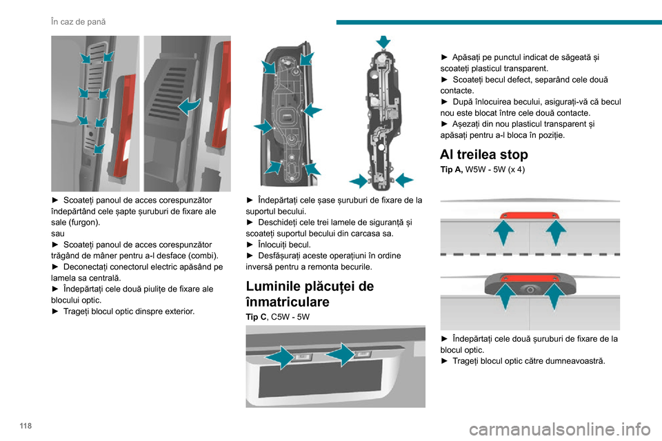 Peugeot Boxer 2020  Manualul de utilizare (in Romanian) 11 8
În caz de pană
 
► Scoateți panoul de acces corespunzător îndepărtând cele șapte șuruburi de fixare ale 
sale (furgon).
sau
► Scoateți panoul de acces corespunzător trăgând de m