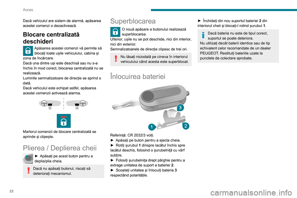 Peugeot Boxer 2020  Manualul de utilizare (in Romanian) 22
Acces
Rezumat al principalelor funcții ale cheii
Tip de cheieDeblocarea cabineiBlocarea ușilorDeblocarea ușilor din spate
Cheie simplă Rotiți în sens antiorar (partea 
șoferului).Rotiți în