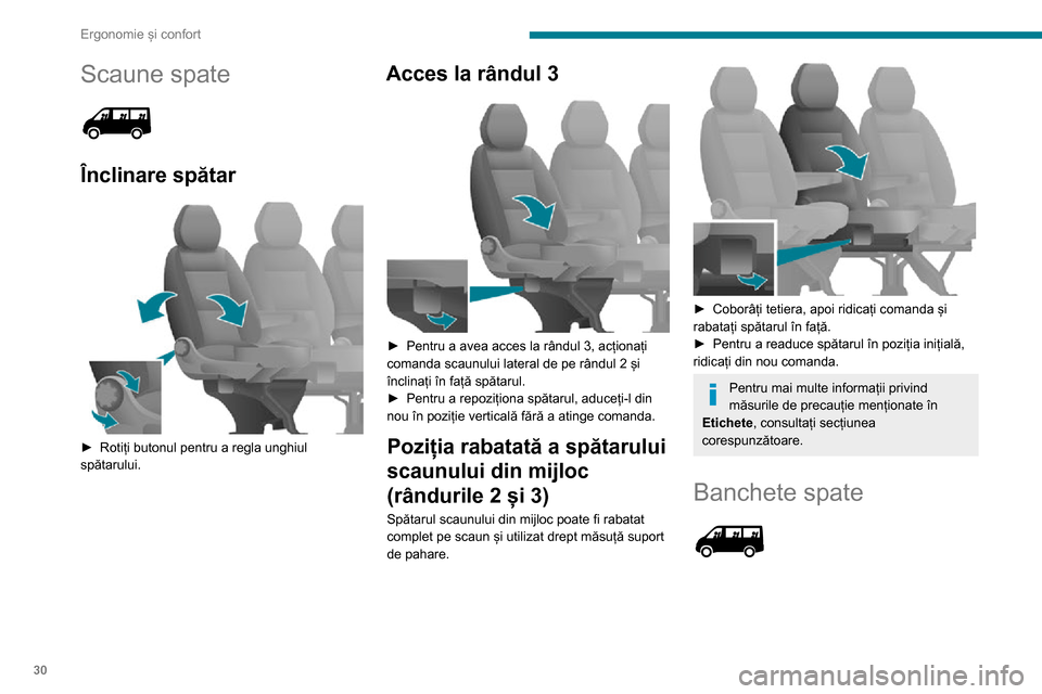 Peugeot Boxer 2020  Manualul de utilizare (in Romanian) 30
Ergonomie și confort
Scaune spate 
 
Înclinare spătar 
 
► Rotiți butonul pentru a regla unghiul spătarului.
Acces la rândul 3 
 
► Pentru a avea acces la rândul 3, acționați comanda s