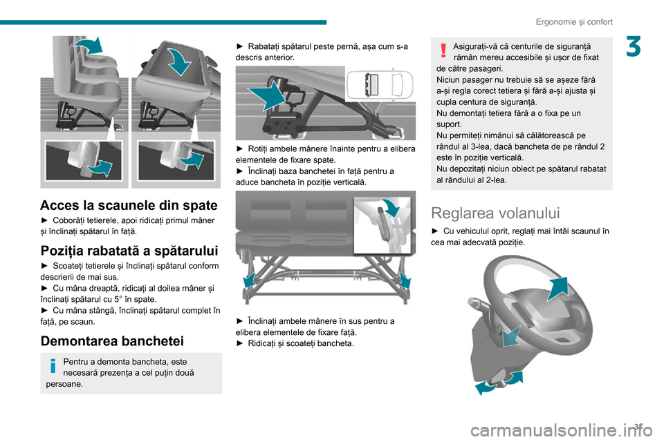 Peugeot Boxer 2020  Manualul de utilizare (in Romanian) 31
Ergonomie și confort
3
 
Acces la scaunele din spate
► Coborâți tetierele, apoi ridicați primul mâner și înclinați spătarul în față.
Poziția rabatată a spătarului
► Scoateți tet