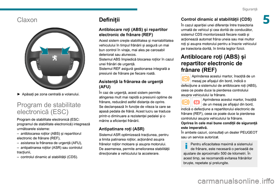 Peugeot Boxer 2020  Manualul de utilizare (in Romanian) 53
Siguranță
5Claxon 
 
► Apăsați pe zona centrală a volanului.
Program de stabilitate 
electronică (ESC)
Program de stabilitate electronică (ESC: 
programul de stabilitate electronică) inte