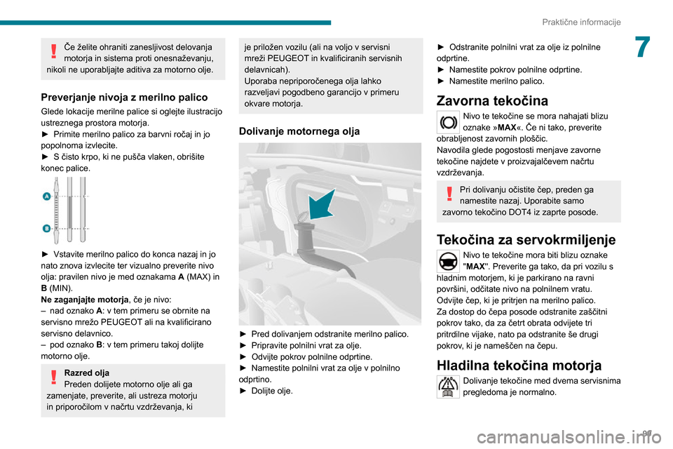 Peugeot Boxer 2020 Priročnik za lastnika (in Slovenian) 99
Praktične informacije
7Če želite ohraniti zanesljivost delovanja
motorja in sistema proti onesnaževanju,
nikoli ne uporabljajte aditiva za motorno olje.
Preverjanje nivoja z merilno palico
Gl Peugeot Boxer 2020 Priročnik za lastnika (in Slovenian) 99
Praktične informacije
7Če želite ohraniti zanesljivost delovanja
motorja in sistema proti onesnaževanju,
nikoli ne uporabljajte aditiva za motorno olje.
Preverjanje nivoja z merilno palico
Gl