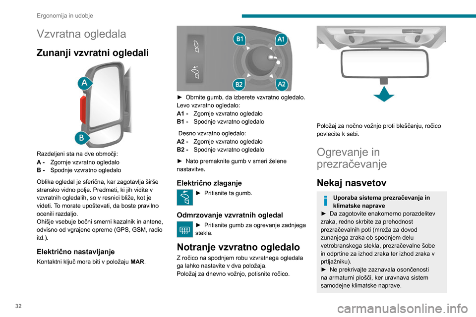 Peugeot Boxer 2020  Priročnik za lastnika (in Slovenian) 32
Ergonomija in udobje
Vzvratna ogledala
Zunanji vzvratni ogledali 
 
Razdeljeni sta na dve območji:
A - Zgornje vzvratno ogledalo
B -  Spodnje vzvratno ogledalo
Oblika ogledal je sferična, kar zag