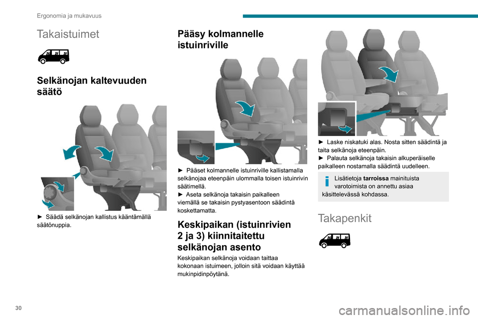 Peugeot Boxer 2020 Omistajan käsikirja (in Finnish) 30
Ergonomia ja mukavuus
Takaistuimet
Selkänojan kaltevuuden
säätö
► Säädä selkänojan kallistus kääntämällä säätönuppia.
Pääsy kolmannelle
istuinriville
► Peugeot Boxer 2020 Omistajan käsikirja (in Finnish) 30
Ergonomia ja mukavuus
Takaistuimet
Selkänojan kaltevuuden
säätö
► Säädä selkänojan kallistus kääntämällä säätönuppia.
Pääsy kolmannelle
istuinriville
►