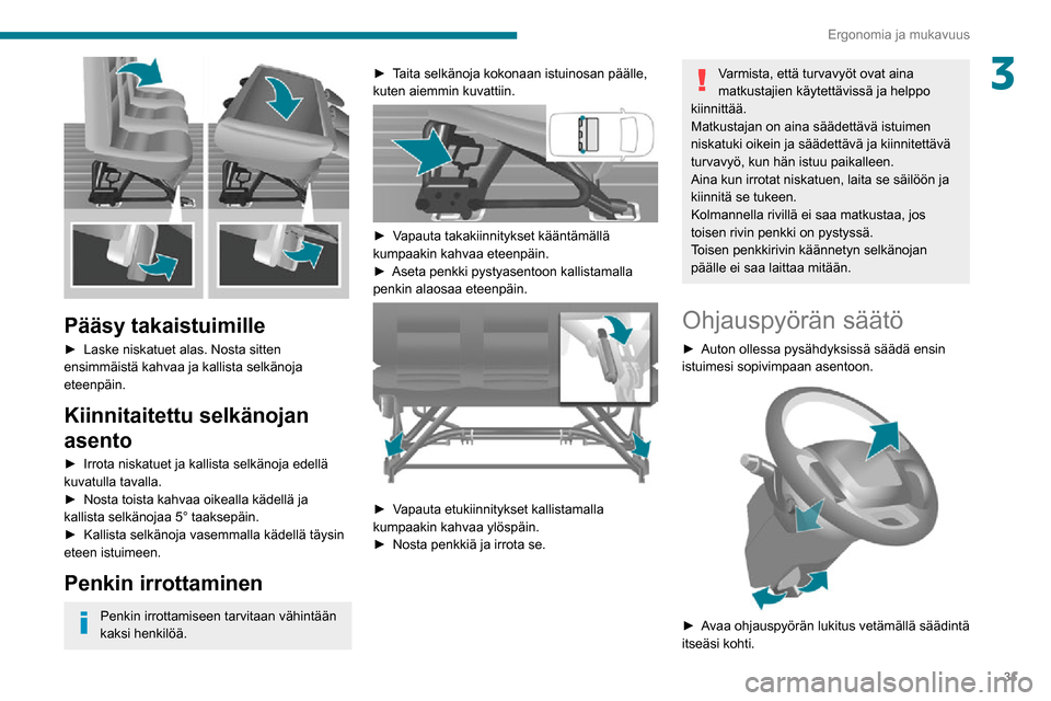 Peugeot Boxer 2020 Omistajan käsikirja (in Finnish) 31
Ergonomia ja mukavuus
3
Pääsy takaistuimille
► Laske niskatuet alas. Nosta sitten ensimmäistä kahvaa ja kallista selkänoja
eteenpäin.
Kiinnitaitettu selkänojan
asento
► Peugeot Boxer 2020 Omistajan käsikirja (in Finnish) 31
Ergonomia ja mukavuus
3
Pääsy takaistuimille
► Laske niskatuet alas. Nosta sitten ensimmäistä kahvaa ja kallista selkänoja
eteenpäin.
Kiinnitaitettu selkänojan
asento
►