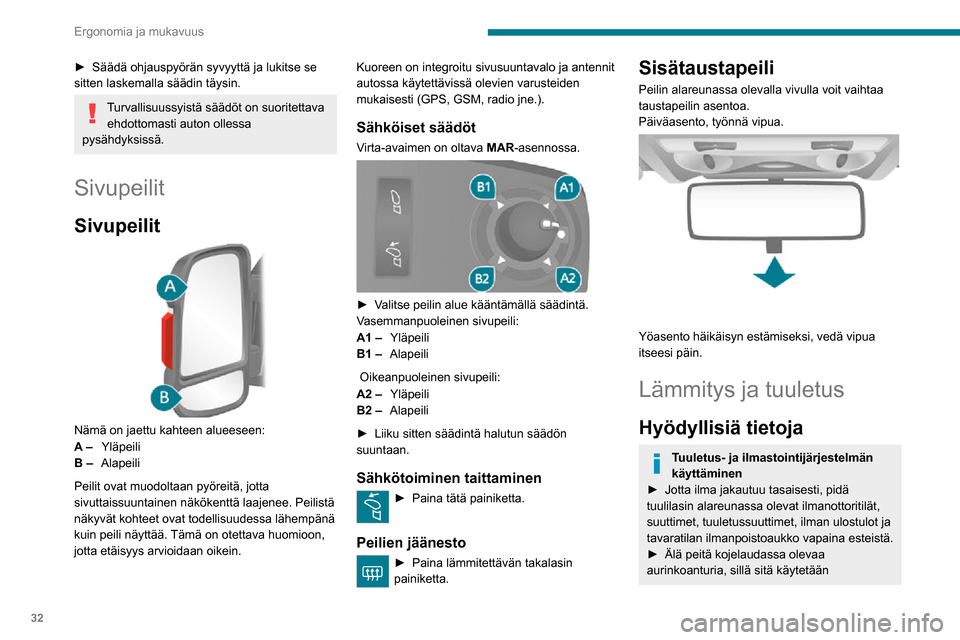 Peugeot Boxer 2020 Omistajan käsikirja (in Finnish) 32
Ergonomia ja mukavuus
► Säädä ohjauspyörän syvyyttä ja lukitse se sitten laskemalla säädin täysin.
Turvallisuussyistä säädöt on suoritettava ehdottomasti auton ollessa Peugeot Boxer 2020 Omistajan käsikirja (in Finnish) 32
Ergonomia ja mukavuus
► Säädä ohjauspyörän syvyyttä ja lukitse se sitten laskemalla säädin täysin.
Turvallisuussyistä säädöt on suoritettava ehdottomasti auton ollessa
