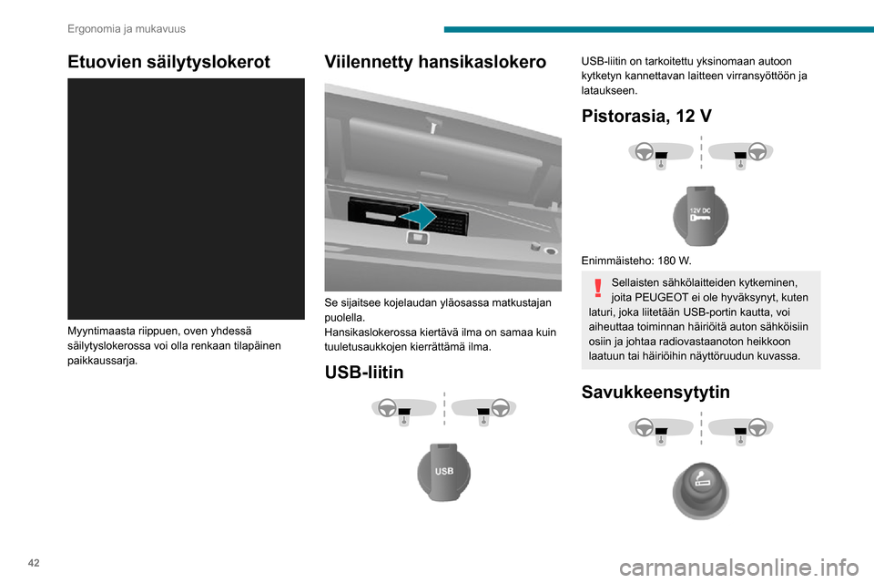 Peugeot Boxer 2020  Omistajan käsikirja (in Finnish) 42
Ergonomia ja mukavuus
Etuovien säilytyslokerot 
 
Myyntimaasta riippuen, oven yhdessä 
säilytyslokerossa voi olla renkaan tilapäinen 
paikkaussarja.
Viilennetty hansikaslokero 
 
Se sijaitsee k