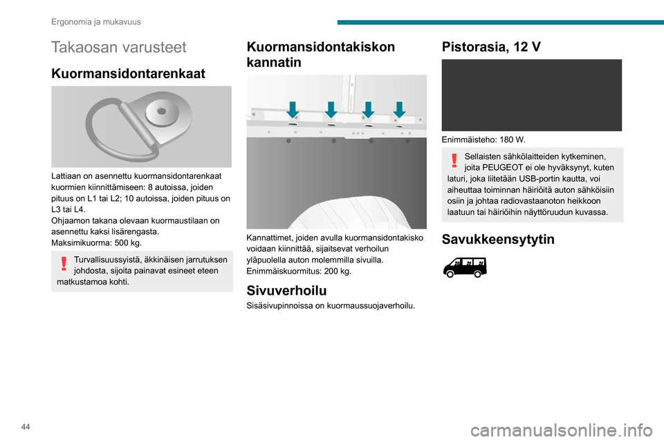 Peugeot Boxer 2020 Omistajan käsikirja (in Finnish) 44
Ergonomia ja mukavuus
Takaosan varusteet
Kuormansidontarenkaat
Lattiaan on asennettu kuormansidontarenkaat
kuormien kiinnittämiseen: 8 autoissa, joiden
pituus on L1 tai L2; 10 autoissa, joide Peugeot Boxer 2020 Omistajan käsikirja (in Finnish) 44
Ergonomia ja mukavuus
Takaosan varusteet
Kuormansidontarenkaat
Lattiaan on asennettu kuormansidontarenkaat
kuormien kiinnittämiseen: 8 autoissa, joiden
pituus on L1 tai L2; 10 autoissa, joide
