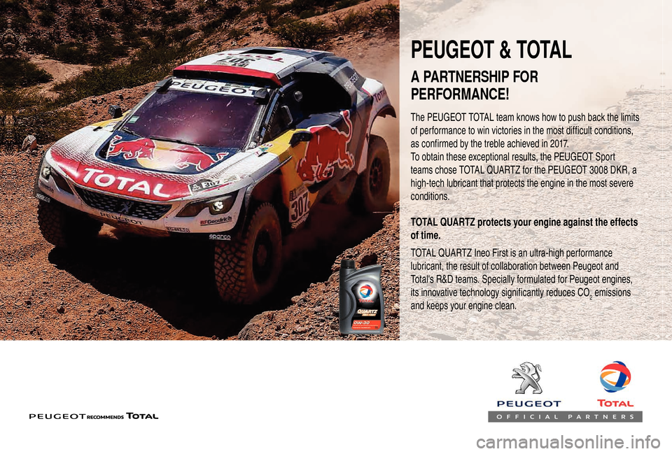 Peugeot Boxer 2018  Owners Manual PEUGEOT & TOTAL
The PEUGEOT TOTAL team knows how to push back the limits 
of performance to win victories in the most difficult conditions, 
as confirmed by the treble achieved in 2017.
To obtain thes