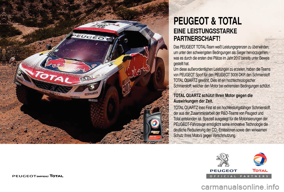 Peugeot Boxer 2018  Betriebsanleitung (in German) PEUGEOT & TOTAL
Das PEUGEOT TOTAL-Team weiß Leistungsgrenzen zu überwinden, 
um unter den schwierigsten Bedingungen als Sieger hervorzugehen, 
was es durch die ersten drei Plätze im Jahr 2017  bere
