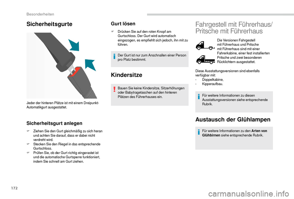 Peugeot Boxer 2018  Betriebsanleitung (in German) 172
Sicherheitsgurte
Sicherheitsgurt anlegen
F Ziehen Sie den Gurt gleichmäßig zu sich heran und achten Sie darauf, dass er dabei nicht 
verdreht wird.
F
 St

ecken Sie den Riegel in das entsprechen