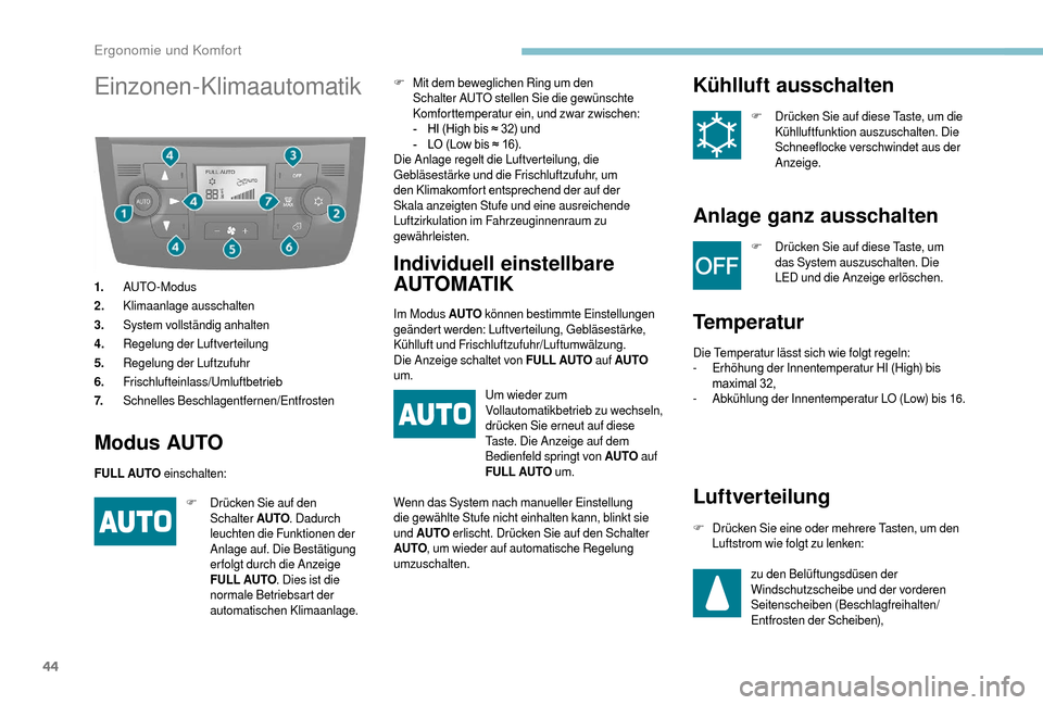 Peugeot Boxer 2018  Betriebsanleitung (in German) 44
Einzonen-Klimaautomatik
1.AUTO - Modus
2. Klimaanlage ausschalten
3. System vollständig anhalten
4. Regelung der Luftverteilung
5. Regelung der Luftzufuhr
6. Frischlufteinlass/Umluftbetrieb
7. Sch