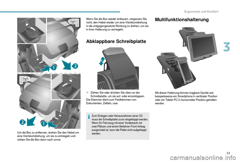 Peugeot Boxer 2018  Betriebsanleitung (in German) 53
Um die Box zu entfernen, drehen Sie den Hebel um 
eine Viertelumdrehung, um sie zu entriegeln und 
ziehen Sie die Box dann nach vorne.
Abklappbare Schreibplatte
Zum Einlegen oder Herausnehmen einer