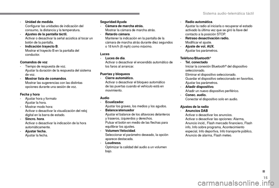 Peugeot Boxer 2018 Manual del propietario (in Spanish) 15
- Unidad de medida.
Configurar las unidades de indicación del
consumo, la distancia y
la temperatura.
-
A
justes de la pantalla táctil.
Activar o
desactivar la señal acústica al tocar u Peugeot Boxer 2018 Manual del propietario (in Spanish) 15
- Unidad de medida.
Configurar las unidades de indicación del
consumo, la distancia y
la temperatura.
-
A
justes de la pantalla táctil.
Activar o
desactivar la señal acústica al tocar u