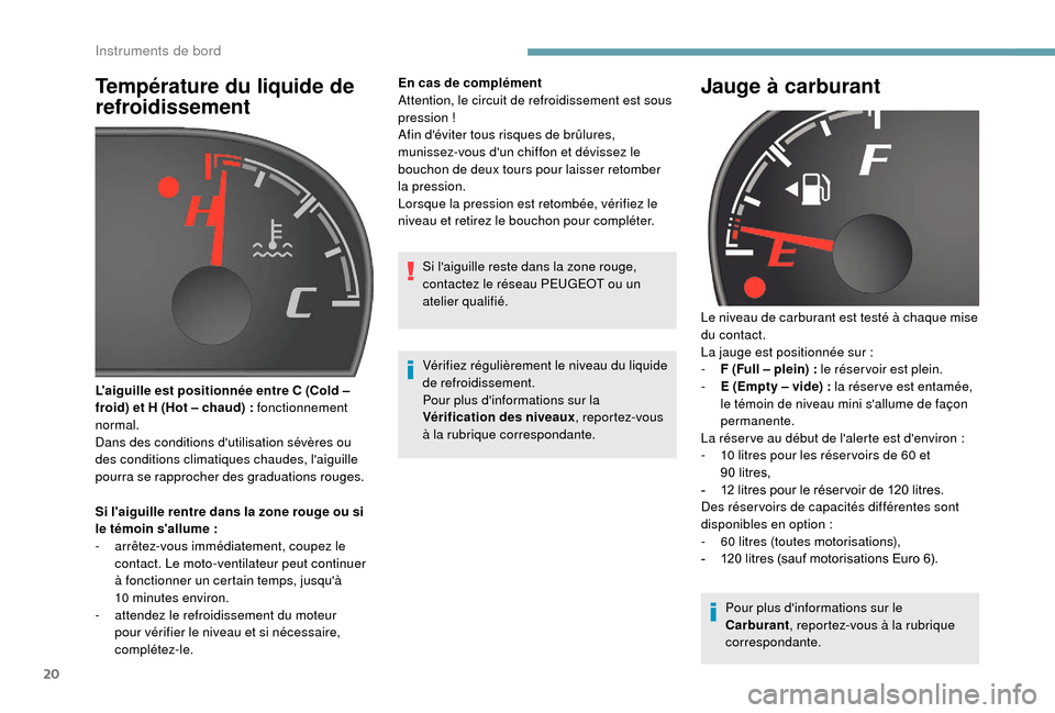 Peugeot Boxer 2018 Manuel du propriétaire (in French) 20
Température du liquide de
refroidissement
Si laiguille rentre dans la zone rouge ou si
le témoin sallume :
-
a
rrêtez-vous immédiatement, coupez le
contact. Le moto-ventilateur peut co Peugeot Boxer 2018 Manuel du propriétaire (in French) 20
Température du liquide de
refroidissement
Si laiguille rentre dans la zone rouge ou si
le témoin sallume :
-
a
rrêtez-vous immédiatement, coupez le
contact. Le moto-ventilateur peut co