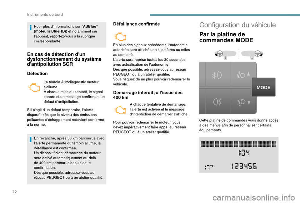 Peugeot Boxer 2018 Manuel du propriétaire (in French) 22
Pour plus dinformations sur lAdBlue®
(moteurs BlueHDi) et notamment sur
lappoint, reportez-vous à la rubrique
correspondante.
En cas de détection dun
dysfonctionnement du système
dan Peugeot Boxer 2018 Manuel du propriétaire (in French) 22
Pour plus dinformations sur lAdBlue®
(moteurs BlueHDi) et notamment sur
lappoint, reportez-vous à la rubrique
correspondante.
En cas de détection dun
dysfonctionnement du système
dan