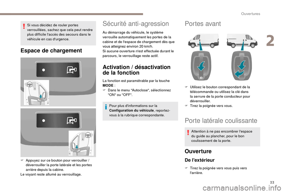Peugeot Boxer 2018 Manuel du propriétaire (in French) 33
Si vous décidez de rouler portes
verrouillées, sachez que cela peut rendre
plus difficile laccès des secours dans le
véhicule en cas durgence.
Espace de chargement
F Appuyez sur ce bouton Peugeot Boxer 2018 Manuel du propriétaire (in French) 33
Si vous décidez de rouler portes
verrouillées, sachez que cela peut rendre
plus difficile laccès des secours dans le
véhicule en cas durgence.
Espace de chargement
F Appuyez sur ce bouton