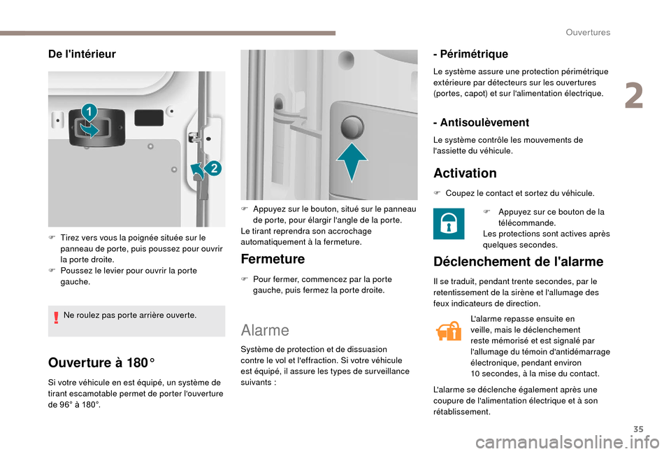 Peugeot Boxer 2018 Manuel du propriétaire (in French) 35
Ouverture à 180°
Si votre véhicule en est équipé, un système de
tirant escamotable permet de porter louverture
de 96° à 180°.
Fermeture
F Pour fermer, commencez par la porte gauche, pui Peugeot Boxer 2018 Manuel du propriétaire (in French) 35
Ouverture à 180°
Si votre véhicule en est équipé, un système de
tirant escamotable permet de porter louverture
de 96° à 180°.
Fermeture
F Pour fermer, commencez par la porte gauche, pui