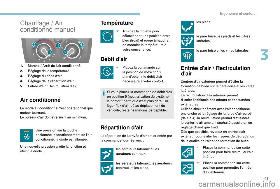 Peugeot Boxer 2018 Manuel du propriétaire (in French) 43
Chauffage / Air
conditionné manuel
1. Marche / Arrêt de lair conditionné.
2. Réglage de la température.
3. Réglage du débit dair.
4. Réglage de la répartition dair.
5. Entrée dair
Peugeot Boxer 2018 Manuel du propriétaire (in French) 43
Chauffage / Air
conditionné manuel
1. Marche / Arrêt de lair conditionné.
2. Réglage de la température.
3. Réglage du débit dair.
4. Réglage de la répartition dair.
5. Entrée dair