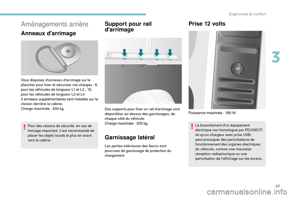 Peugeot Boxer 2018 Manuel du propriétaire (in French) 57
Aménagements arrière
Anneaux darrimage
Pour des raisons de sécurité, en cas de
freinage important, il est recommandé de
placer les objets lourds le plus en avant
vers la cabine.
Support po Peugeot Boxer 2018 Manuel du propriétaire (in French) 57
Aménagements arrière
Anneaux darrimage
Pour des raisons de sécurité, en cas de
freinage important, il est recommandé de
placer les objets lourds le plus en avant
vers la cabine.
Support po