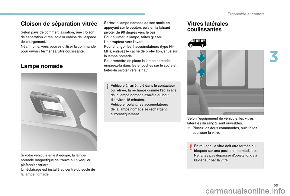 Peugeot Boxer 2018 Manuel du propriétaire (in French) 59
Cloison de séparation vitrée
Selon pays de commercialisation, une cloison
de séparation vitrée isole la cabine de lespace
de chargement.
Néanmoins, vous pouvez utiliser la commande
pour ou Peugeot Boxer 2018 Manuel du propriétaire (in French) 59
Cloison de séparation vitrée
Selon pays de commercialisation, une cloison
de séparation vitrée isole la cabine de lespace
de chargement.
Néanmoins, vous pouvez utiliser la commande
pour ou