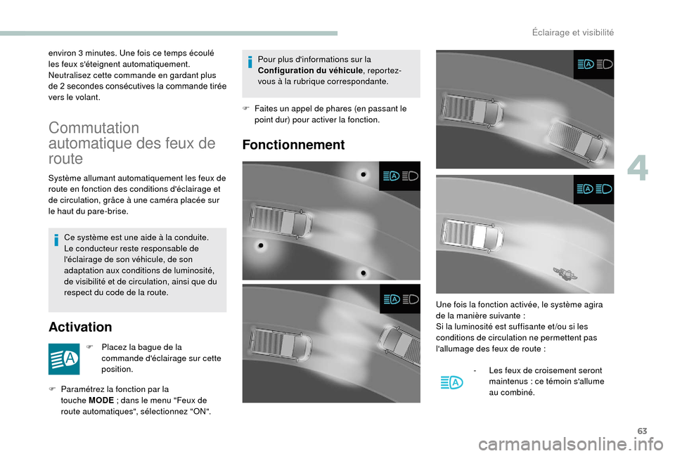 Peugeot Boxer 2018 Manuel du propriétaire (in French) 63
environ 3 minutes. Une fois ce temps écoulé
l es feux séteignent automatiquement.
Neutralisez cette commande en gardant plus
de 2
secondes consécutives la commande tirée
vers le volant.
Peugeot Boxer 2018 Manuel du propriétaire (in French) 63
environ 3 minutes. Une fois ce temps écoulé
l es feux séteignent automatiquement.
Neutralisez cette commande en gardant plus
de 2
secondes consécutives la commande tirée
vers le volant.