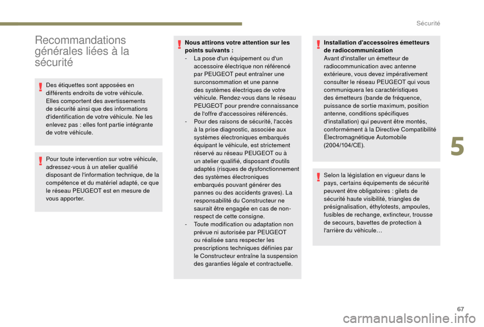 Peugeot Boxer 2018 Manuel du propriétaire (in French) 67
Recommandations
générales liées à la
sécurité
Des étiquettes sont apposées en
différents endroits de votre véhicule.
Elles comportent des avertissements
de sécurité ainsi que des i Peugeot Boxer 2018 Manuel du propriétaire (in French) 67
Recommandations
générales liées à la
sécurité
Des étiquettes sont apposées en
différents endroits de votre véhicule.
Elles comportent des avertissements
de sécurité ainsi que des i