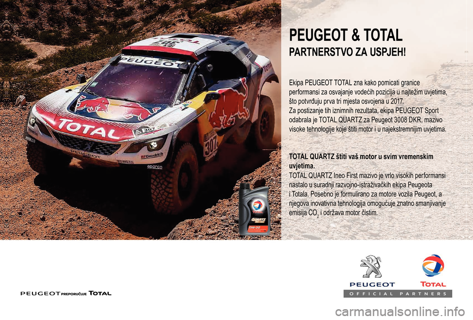 Peugeot Boxer 2018  Vodič za korisnike (in Croatian) PEUGEOT & TOTAL
Ekipa PEUGEOT TOTAL zna kako pomicati granice 
performansi za osvajanje vodećih pozicija u  najtežim uvjetima, 
što potvrđuju prva tri mjesta osvojena u
  2017.
Za postizanje tih i