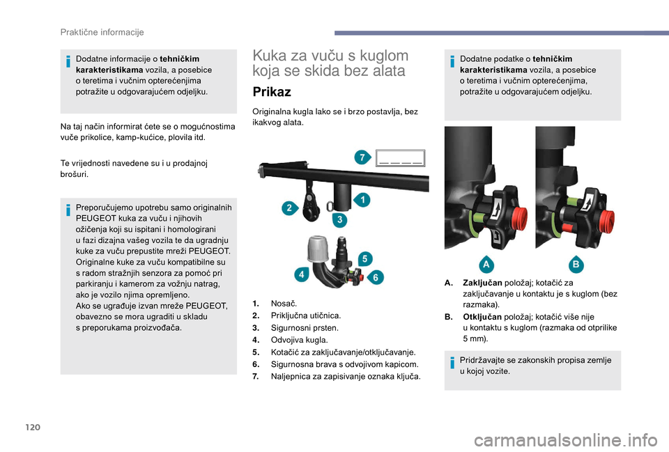 Peugeot Boxer 2018  Vodič za korisnike (in Croatian) 120
Dodatne informacije o tehničkim 
ka rakteristikama  vozila, a posebice 
o
  teretima i   vučnim opterećenjima 
potražite u
  odgovarajućem odjeljku.
Na taj način informirat ćete se o
  mogu