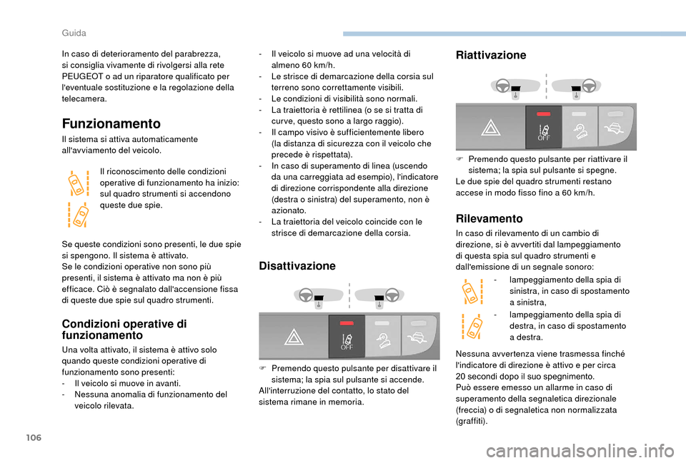 Peugeot Boxer 2018 Manuale del proprietario (in Italian) 106
In caso di deterioramento del parabrezza,
si consiglia vivamente di rivolgersi alla rete
PEUGEOT o ad un riparatore qualificato per
leventuale sostituzione e la regolazione della
telecamera. Peugeot Boxer 2018 Manuale del proprietario (in Italian) 106
In caso di deterioramento del parabrezza,
si consiglia vivamente di rivolgersi alla rete
PEUGEOT o ad un riparatore qualificato per
leventuale sostituzione e la regolazione della
telecamera.