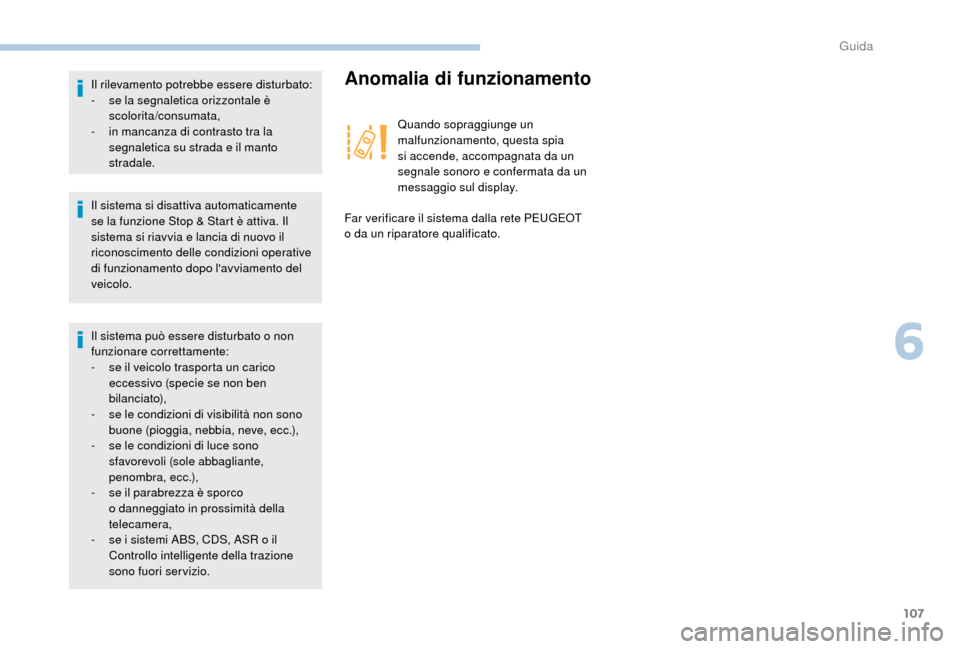 Peugeot Boxer 2018 Manuale del proprietario (in Italian) 107
Il sistema si disattiva automaticamente
se la funzione Stop & Start è attiva. Il
sistema si riavvia e lancia di nuovo il
riconoscimento delle condizioni operative
di funzionamento dopo lavvi Peugeot Boxer 2018 Manuale del proprietario (in Italian) 107
Il sistema si disattiva automaticamente
se la funzione Stop & Start è attiva. Il
sistema si riavvia e lancia di nuovo il
riconoscimento delle condizioni operative
di funzionamento dopo lavvi