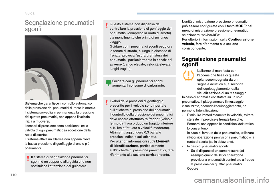 Peugeot Boxer 2018 Manuale del proprietario (in Italian) 110
Segnalazione pneumatici
sgonfi
Il sistema di segnalazione pneumatici
sgonfi è un supporto alla guida che non
sostituisce lattenzione del guidatore.Questo sistema non dispensa dal
controllare Peugeot Boxer 2018 Manuale del proprietario (in Italian) 110
Segnalazione pneumatici
sgonfi
Il sistema di segnalazione pneumatici
sgonfi è un supporto alla guida che non
sostituisce lattenzione del guidatore.Questo sistema non dispensa dal
controllare