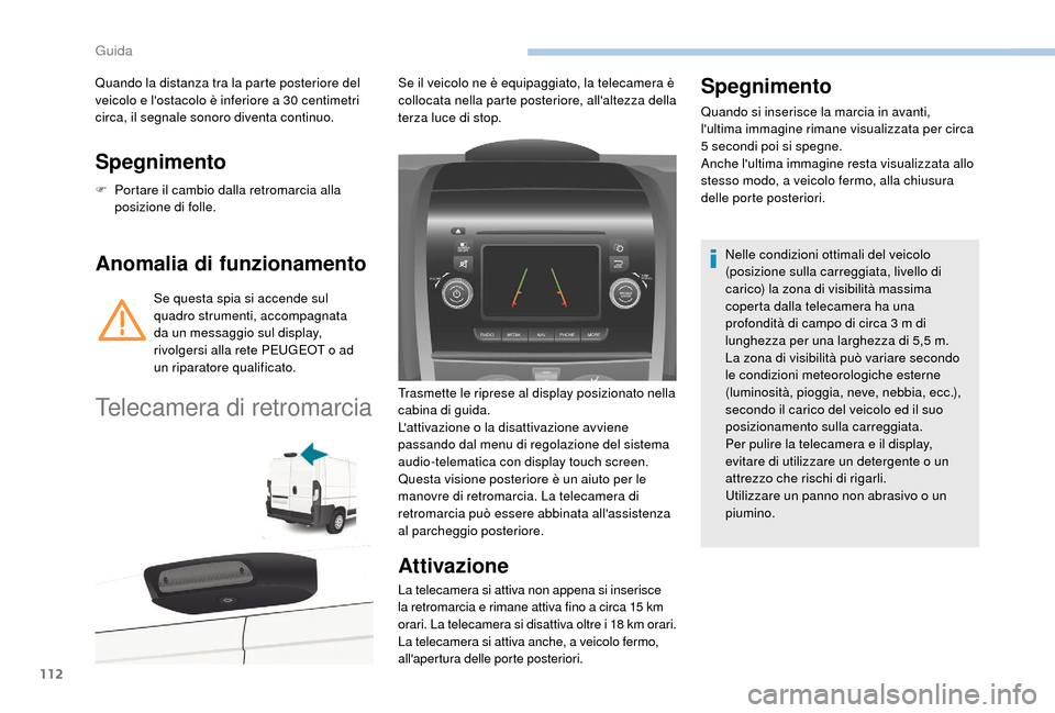 Peugeot Boxer 2018 Manuale del proprietario (in Italian) 112
Spegnimento
F Portare il cambio dalla retromarcia alla posizione di folle.
Anomalia di funzionamento
Se questa spia si accende sul
quadro strumenti, accompagnata
da un messaggio sul display,
ri Peugeot Boxer 2018 Manuale del proprietario (in Italian) 112
Spegnimento
F Portare il cambio dalla retromarcia alla posizione di folle.
Anomalia di funzionamento
Se questa spia si accende sul
quadro strumenti, accompagnata
da un messaggio sul display,
ri