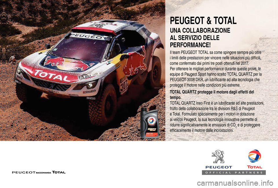 Peugeot Boxer 2018  Manuale del proprietario (in Italian) PEUGEOT & TOTAL
Il team PEUGEOT TOTAL sa come spingere sempre più oltre 
i  limiti delle prestazioni per vincere nelle situazioni più difficili, 
come confermato dai primi tre posti ottenuti nel 201