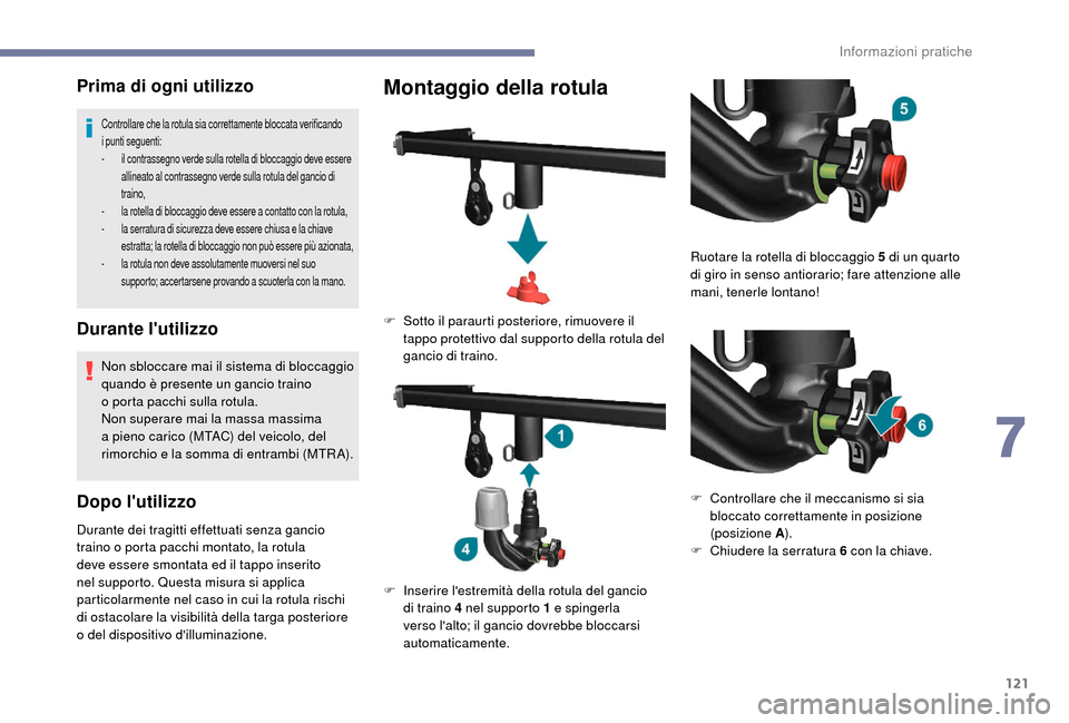 Peugeot Boxer 2018 Manuale del proprietario (in Italian) 121
Prima di ogni utilizzo
Controllare che la rotula sia correttamente bloccata verificando
i punti seguenti:
-
i
l contrassegno verde sulla rotella di bloccaggio deve essere
allineato al contras Peugeot Boxer 2018 Manuale del proprietario (in Italian) 121
Prima di ogni utilizzo
Controllare che la rotula sia correttamente bloccata verificando
i punti seguenti:
-
i
l contrassegno verde sulla rotella di bloccaggio deve essere
allineato al contras