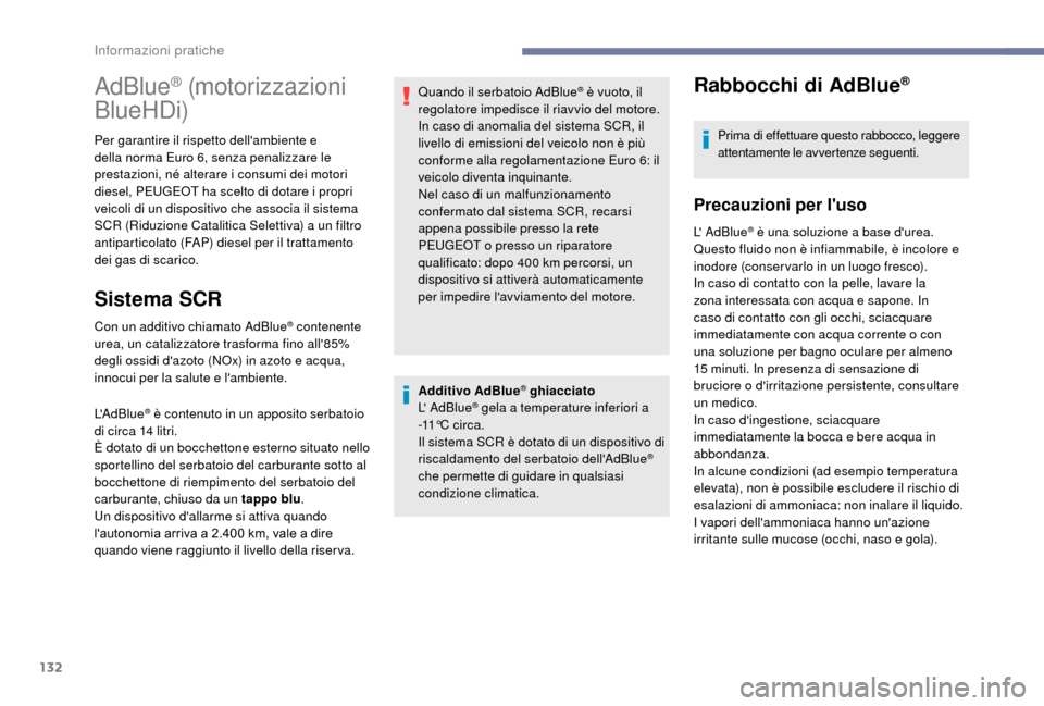 Peugeot Boxer 2018 Manuale del proprietario (in Italian) 132
Additivo AdBlue® ghiacciato
L AdBlue® gela a temperature inferiori a
-
11° C c i r c a .
Il sistema SCR è dotato di un dispositivo di
riscaldamento del serbatoio dellAdBlue
®
che permet Peugeot Boxer 2018 Manuale del proprietario (in Italian) 132
Additivo AdBlue® ghiacciato
L AdBlue® gela a temperature inferiori a
-
11° C c i r c a .
Il sistema SCR è dotato di un dispositivo di
riscaldamento del serbatoio dellAdBlue
®
che permet
