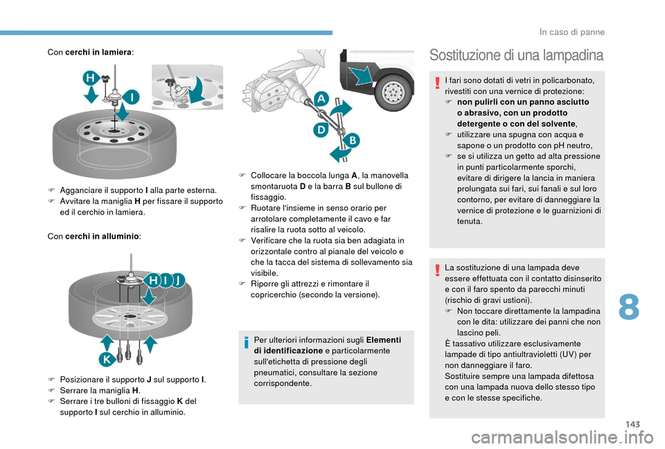 Peugeot Boxer 2018 Manuale del proprietario (in Italian) 143
Con cerchi in lamiera:
Con cerchi in alluminio :
Per ulteriori informazioni sugli Elementi
di identificazione e particolarmente
sulletichetta di pressione degli
pneumatici, consultare la sezio Peugeot Boxer 2018 Manuale del proprietario (in Italian) 143
Con cerchi in lamiera:
Con cerchi in alluminio :
Per ulteriori informazioni sugli Elementi
di identificazione e particolarmente
sulletichetta di pressione degli
pneumatici, consultare la sezio