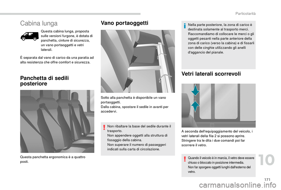 Peugeot Boxer 2018 Manuale del proprietario (in Italian) 171
Cabina lunga
Questa cabina lunga, proposta
sulle versioni furgone, è dotata di
panchetta, cinture di sicurezza,
un vano portaoggetti e vetri
laterali.
Panchetta di sedili
posterioreVano port Peugeot Boxer 2018 Manuale del proprietario (in Italian) 171
Cabina lunga
Questa cabina lunga, proposta
sulle versioni furgone, è dotata di
panchetta, cinture di sicurezza,
un vano portaoggetti e vetri
laterali.
Panchetta di sedili
posterioreVano port
