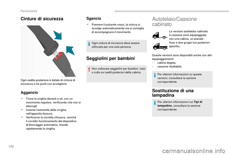 Peugeot Boxer 2018 Manuale del proprietario (in Italian) 172
Cinture di sicurezza
Aggancio
F Tirare la cinghia davanti a sé, con un
movimento regolare, verificando che non si
attorcigli.
F
In
serire lestremità della cinghia
nellapposita fessura.
Peugeot Boxer 2018 Manuale del proprietario (in Italian) 172
Cinture di sicurezza
Aggancio
F Tirare la cinghia davanti a sé, con un
movimento regolare, verificando che non si
attorcigli.
F
In
serire lestremità della cinghia
nellapposita fessura.