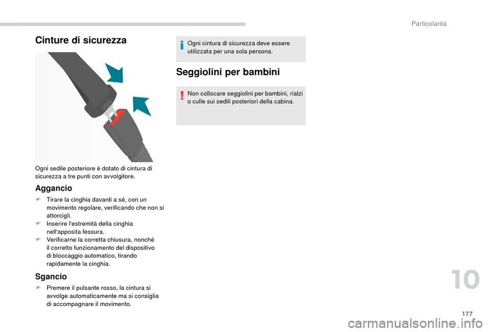 Peugeot Boxer 2018  Manuale del proprietario (in Italian) 177
Cinture di sicurezza
Aggancio
F Tirare la cinghia davanti a  sé, con un 
movimento regolare, verificando che non si 
attorcigli.
F
 
In
 serire lestremità della cinghia 
nellapposita fessura.
