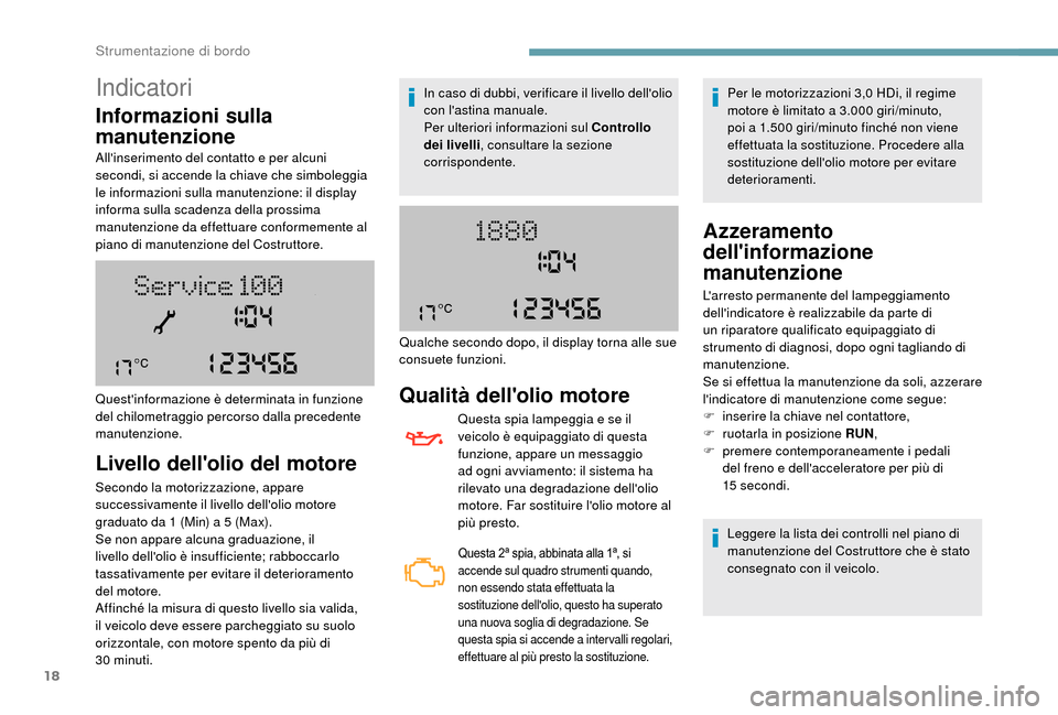 Peugeot Boxer 2018 Manuale del proprietario (in Italian) 18
Indicatori
Informazioni sulla
manutenzione
Allinserimento del contatto e per alcuni
secondi, si accende la chiave che simboleggia
le informazioni sulla manutenzione: il display
informa sulla s Peugeot Boxer 2018 Manuale del proprietario (in Italian) 18
Indicatori
Informazioni sulla
manutenzione
Allinserimento del contatto e per alcuni
secondi, si accende la chiave che simboleggia
le informazioni sulla manutenzione: il display
informa sulla s