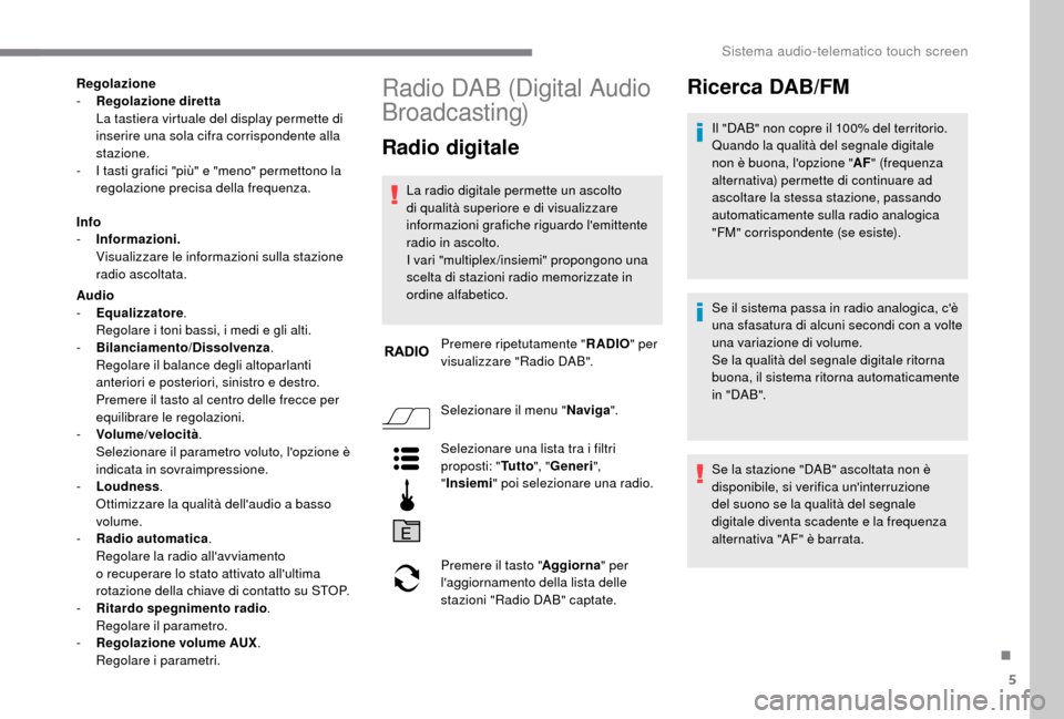 Peugeot Boxer 2018 Manuale del proprietario (in Italian) 5
Regolazione
- R egolazione diretta
La tastiera virtuale del display permette di
inserire una sola cifra corrispondente alla
stazione.
-
I t
asti grafici "più" e "meno" permettono la
regolazio Peugeot Boxer 2018 Manuale del proprietario (in Italian) 5
Regolazione
- R egolazione diretta
La tastiera virtuale del display permette di
inserire una sola cifra corrispondente alla
stazione.
-
I t
asti grafici "più" e "meno" permettono la
regolazio