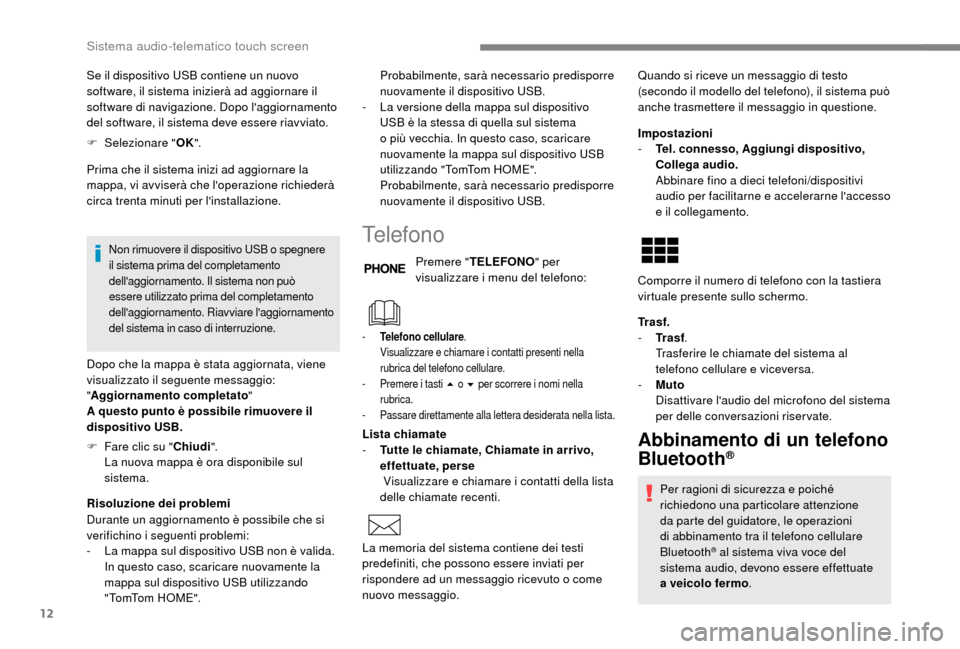 Peugeot Boxer 2018 Manuale del proprietario (in Italian) 12
Se il dispositivo USB contiene un nuovo
software, il sistema inizierà ad aggiornare il
software di navigazione. Dopo laggiornamento
del software, il sistema deve essere riavviato.
F
Sel
ezio Peugeot Boxer 2018 Manuale del proprietario (in Italian) 12
Se il dispositivo USB contiene un nuovo
software, il sistema inizierà ad aggiornare il
software di navigazione. Dopo laggiornamento
del software, il sistema deve essere riavviato.
F
Sel
ezio