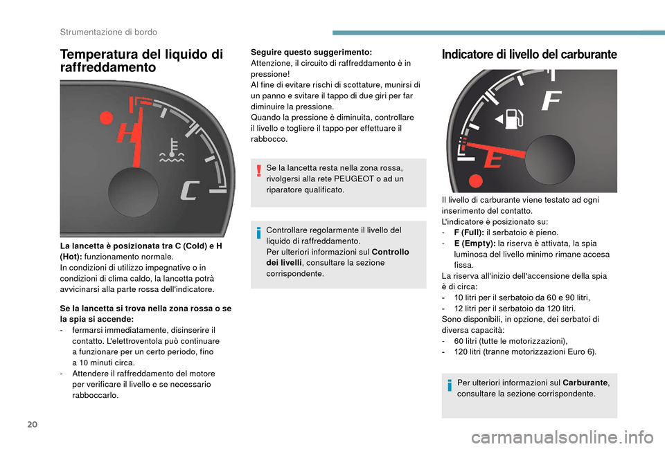 Peugeot Boxer 2018 Manuale del proprietario (in Italian) 20
Temperatura del liquido di
raffreddamento
Se la lancetta si trova nella zona rossa o se
l a spia si accende:
-
f
ermarsi immediatamente, disinserire il
contatto. Lelettroventola può continua Peugeot Boxer 2018 Manuale del proprietario (in Italian) 20
Temperatura del liquido di
raffreddamento
Se la lancetta si trova nella zona rossa o se
l a spia si accende:
-
f
ermarsi immediatamente, disinserire il
contatto. Lelettroventola può continua