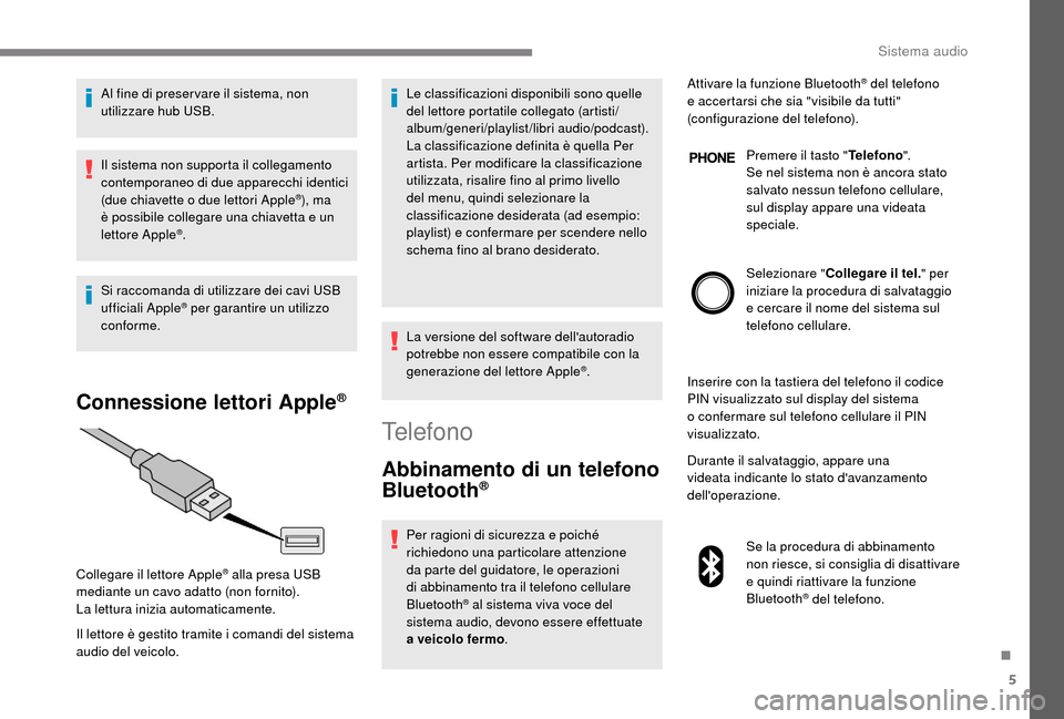 Peugeot Boxer 2018 Manuale del proprietario (in Italian) 5
Al fine di preser vare il sistema, non
utilizzare hub USB.
Il sistema non supporta il collegamento
contemporaneo di due apparecchi identici
(due chiavette o due lettori Apple
®), ma
è possibi Peugeot Boxer 2018 Manuale del proprietario (in Italian) 5
Al fine di preser vare il sistema, non
utilizzare hub USB.
Il sistema non supporta il collegamento
contemporaneo di due apparecchi identici
(due chiavette o due lettori Apple
®), ma
è possibi
