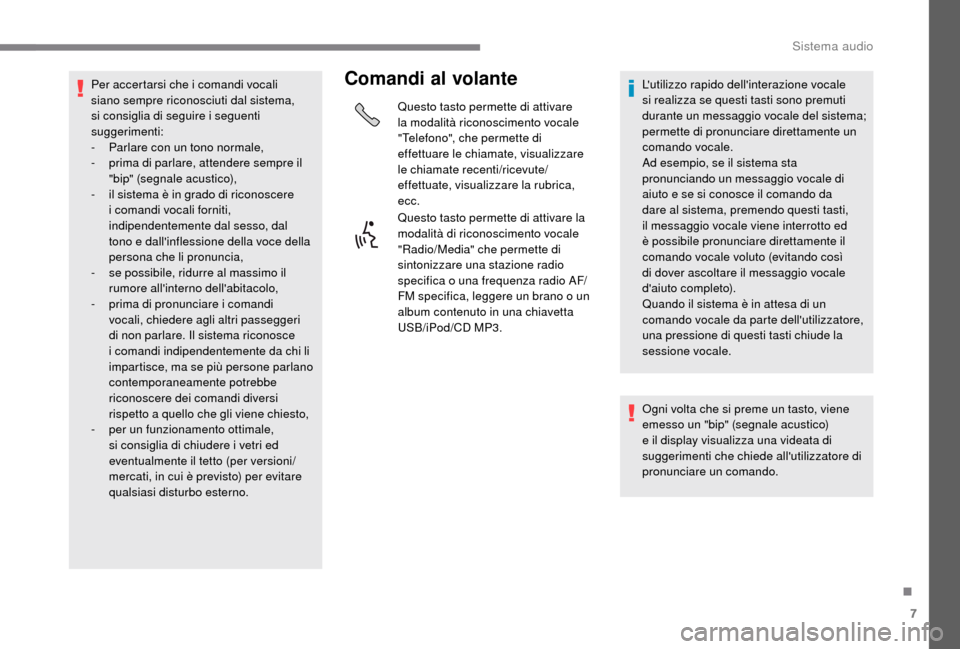 Peugeot Boxer 2018 Manuale del proprietario (in Italian) 7
Per accertarsi che i comandi vocali
sia no sempre riconosciuti dal sistema,
si consiglia di seguire i
seguenti
suggerimenti:
-
P
arlare con un tono normale,
-
p
rima di parlare, attender Peugeot Boxer 2018 Manuale del proprietario (in Italian) 7
Per accertarsi che i comandi vocali
sia no sempre riconosciuti dal sistema,
si consiglia di seguire i
seguenti
suggerimenti:
-
P
arlare con un tono normale,
-
p
rima di parlare, attender