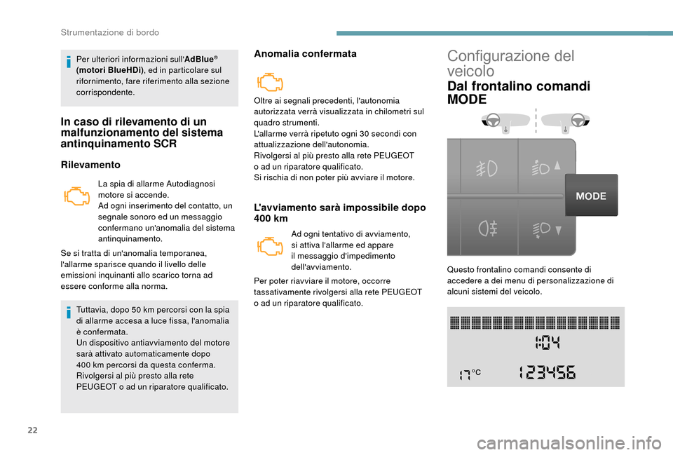 Peugeot Boxer 2018 Manuale del proprietario (in Italian) 22
Per ulteriori informazioni sullAdBlue®
(motori BlueHDi), ed in particolare sul
rifornimento, fare riferimento alla sezione
corrispondente.
In caso di rilevamento di un
malfunzionamento del si Peugeot Boxer 2018 Manuale del proprietario (in Italian) 22
Per ulteriori informazioni sullAdBlue®
(motori BlueHDi), ed in particolare sul
rifornimento, fare riferimento alla sezione
corrispondente.
In caso di rilevamento di un
malfunzionamento del si