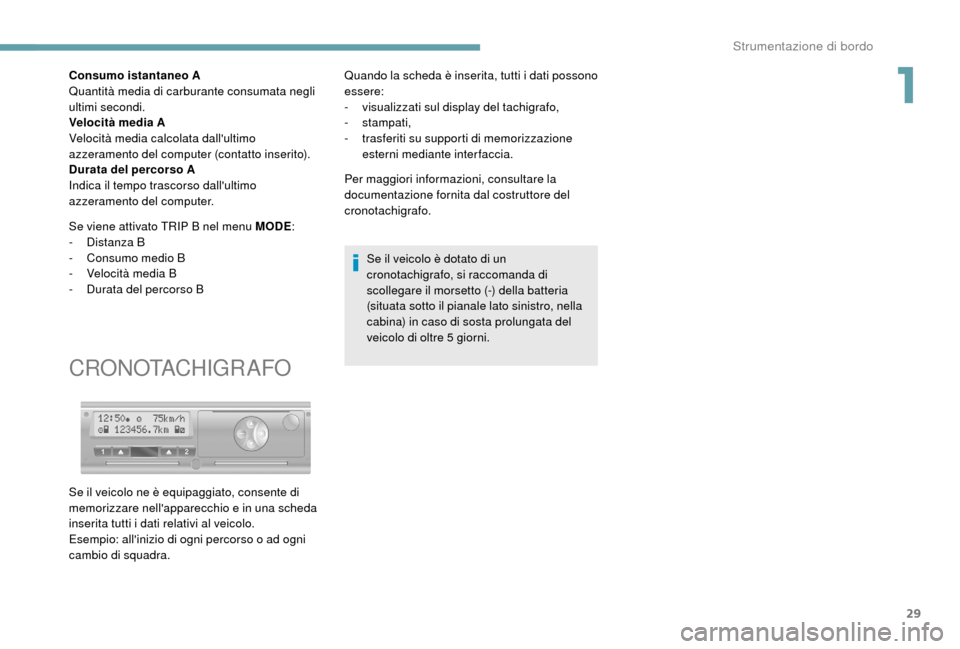 Peugeot Boxer 2018 Manuale del proprietario (in Italian) 29
Consumo istantaneo A
Quantità media di carburante consumata negli
ultimi secondi.
Velocità media A
Velocità media calcolata dallultimo
azzeramento del computer (contatto inserito).
Durata del Peugeot Boxer 2018 Manuale del proprietario (in Italian) 29
Consumo istantaneo A
Quantità media di carburante consumata negli
ultimi secondi.
Velocità media A
Velocità media calcolata dallultimo
azzeramento del computer (contatto inserito).
Durata del