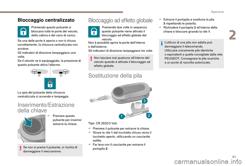 Peugeot Boxer 2018 Manuale del proprietario (in Italian) 31
Se una delle porte è aperta o non è chiusa
c orrettamente, la chiusura centralizzata non
avviene.
Gli indicatori di direzione lampeggiano una
volta.
Se il veicolo ne è equipaggiato, la pressi Peugeot Boxer 2018 Manuale del proprietario (in Italian) 31
Se una delle porte è aperta o non è chiusa
c orrettamente, la chiusura centralizzata non
avviene.
Gli indicatori di direzione lampeggiano una
volta.
Se il veicolo ne è equipaggiato, la pressi